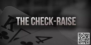 【EV扑克】策略教学：你知道check-raise的最佳时机是什么时候吗？【EV棋牌】-EV棋牌
