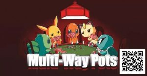 【EV扑克】多人底池需要做出的「 7 」个战术调整【EV棋牌】-EV棋牌